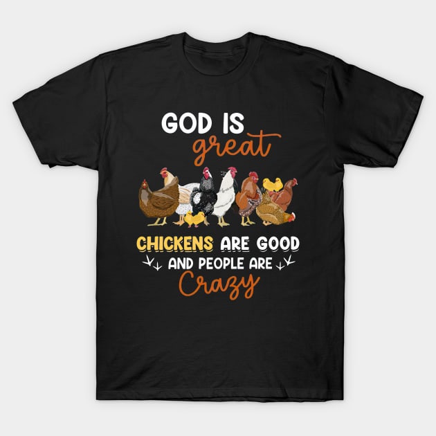 God Is Great Chickens Are Good And People Are Crazy T-Shirt by nakaahikithuy